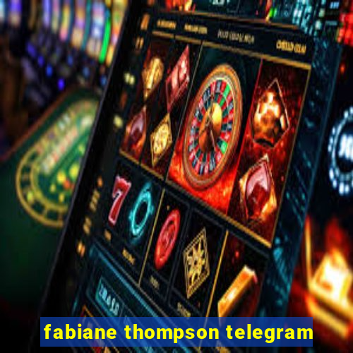 fabiane thompson telegram